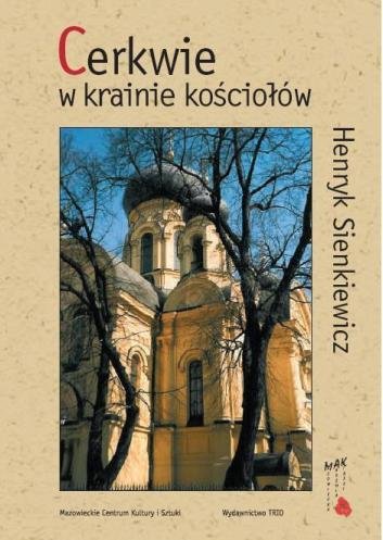 Cerkwie w Krainie Kościołów Sienkiewicz Henryk