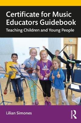 Certificate for Music Educators Guidebook. Teaching Children and Young People Taylor & Francis Ltd.
