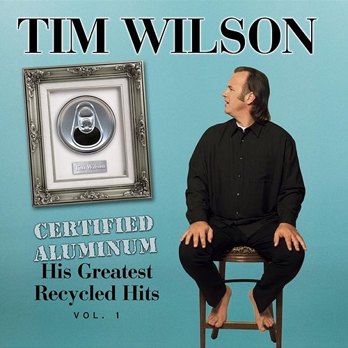 Certified Aluminum: His Greatest Recycled Hits Volume 1 Tim Wilson