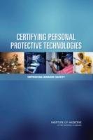 Certifying Personal Protective Technologies Committee On The Certification Of Personal Protective Technologies, Board On Health Sciences Policy, Institute Of Medicine