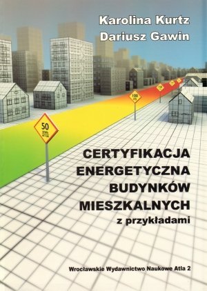 Certyfikacja energetyczna budynków mieszkalnych z przykładami Gawin Dariusz, Kurtz Karolina