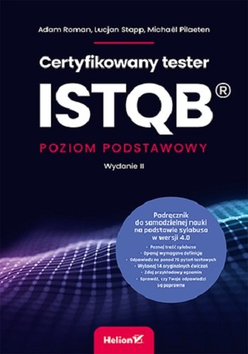 Certyfikowany tester ISTQB. Poziom podstawowy Roman Adam, Stapp Lucjan, Michael Pilaeten