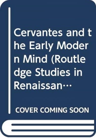 Cervantes and the Early Modern Mind Isabel Jaen