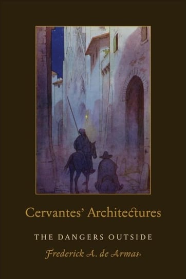 Cervantes' Architectures: The Dangers Outside University of Toronto Press