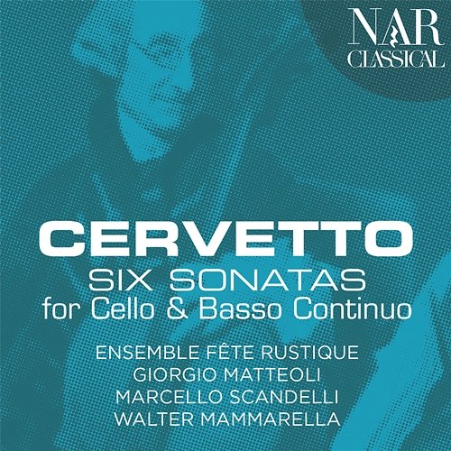 Cervetto: Six Sonatas for Cello and Basso Continuo Giorgio Matteoli, Walter Mammarella, Marcello Scandelli, Ensemble Fête Rustique