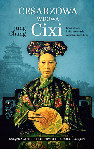 Cesarzowa wdowa Cixi. Konkubina, która stworzyła współczesne Chiny Chang Jung