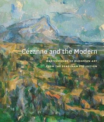 Cezanne and the Modern: Masterpieces of European Art from the Pearlman Collection Yale University Press