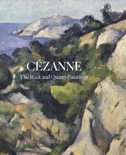 Cezanne: The Rock and Quarry Paintings Opracowanie zbiorowe