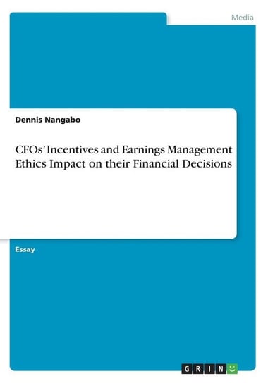 CFOs' Incentives and Earnings Management Ethics Impact on their Financial Decisions Nangabo Dennis
