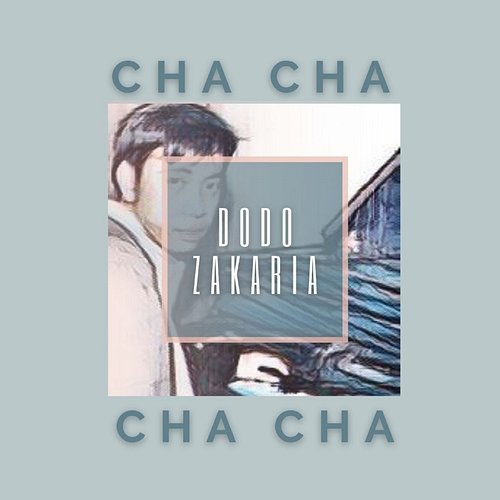 Cha Cha Dodo Zakaria