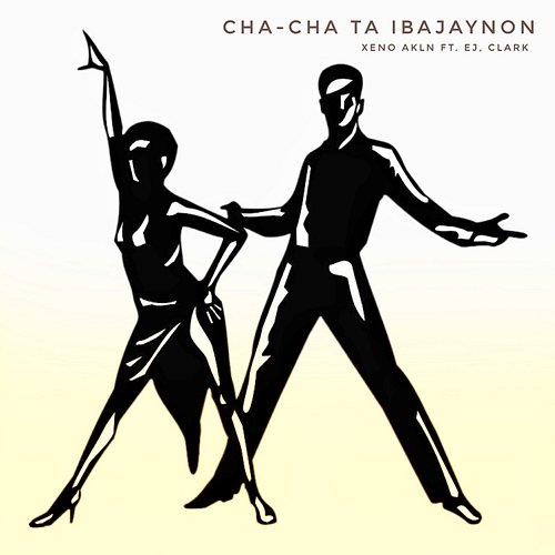 Cha-cha Ta Ibajaynon XENO AKLN feat. Clark, EJ