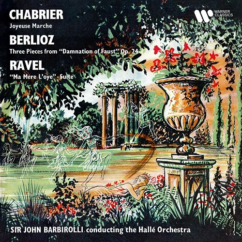 Chabrier: Joyeuse marche - Berlioz: La Damnation de Faust - Ravel: Ma mère l'Oye Sir John Barbirolli