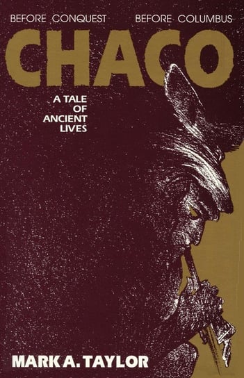 Chaco, A Tale of Ancient Lives Taylor Mark A.