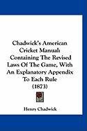 Chadwick's American Cricket Manual: Containing the Revised Laws of the Game, with an Explanatory Appendix to Each Rule (1873) Chadwick Henry