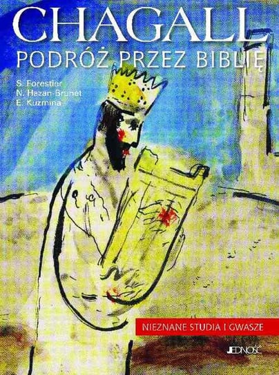 Chagall. Podróż przez Biblię. Nieznane studia i gwasze Forestier Silvie, Hazan-Brunet Nathalie, Kuzmina Evgenia