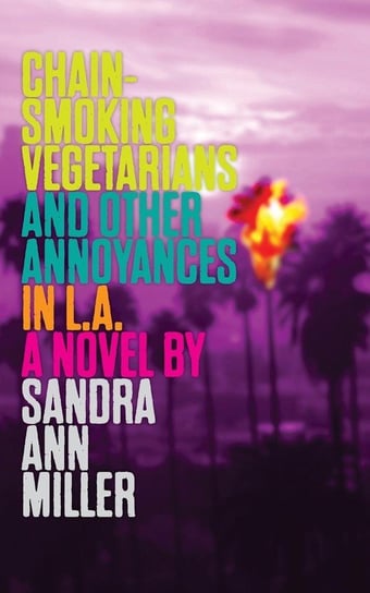 Chain-Smoking Vegetarians and Other Annoyances in L.A. Miller Sandra Ann