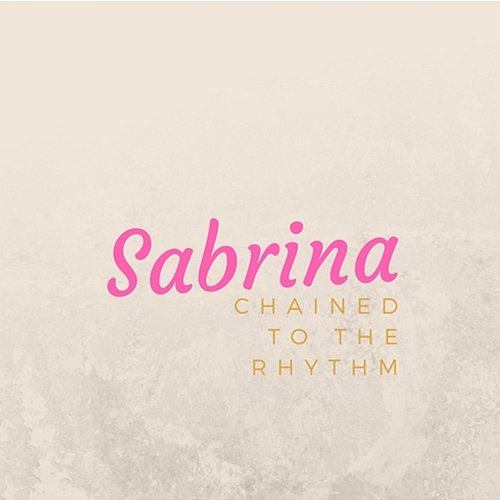 Chained To The Rhythm Sabrina