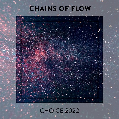 Chains Of Flow CHOICE 2022 Various Artists