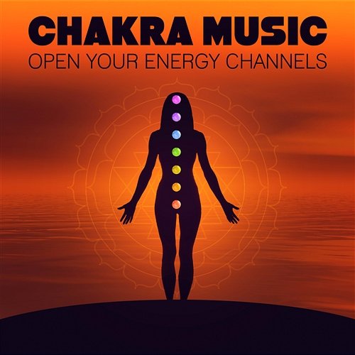 Chakra Music: Open Your Energy Channels, Healing Mantra Meditation, Sound Therapy, Chakra Balancing, Cleansing Aura Opening Chakras Sanctuary