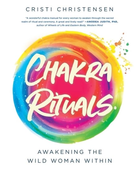 Chakra Rituals: Awakening the Wild Woman Within Cristi Christensen