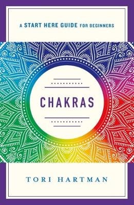 Chakras: An Introduction to Using the Chakras for Emotional, Physical, and Spiritual Well-Being (A Start Here Guide) Hartman Tori