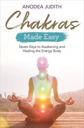 Chakras Made Easy: Seven Keys to Awakening and Healing the Energy Body Judith Anodea