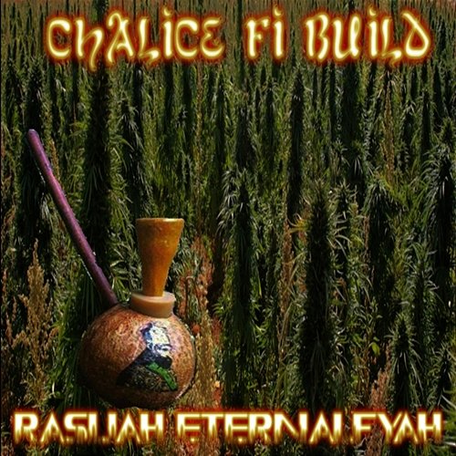 Chalice Fi Build Ras Ijah