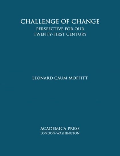 Challenge of Change: Perspective for Our Twenty-First Century Leonard Caum Moffitt