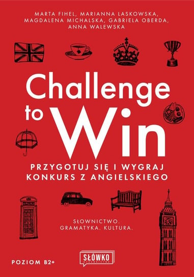 Challenge to Win. Przygotuj się i wygraj konkurs z angielskiego Opracowanie zbiorowe