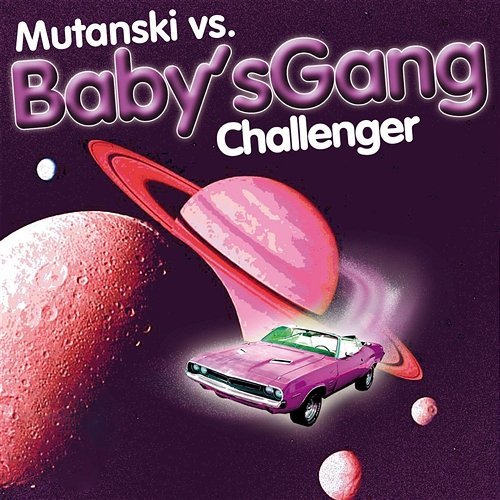Challenger Mutanski Vs. Baby's Gang