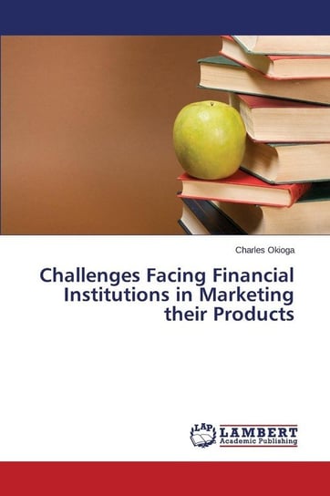 Challenges Facing Financial Institutions in Marketing their Products Okioga Charles