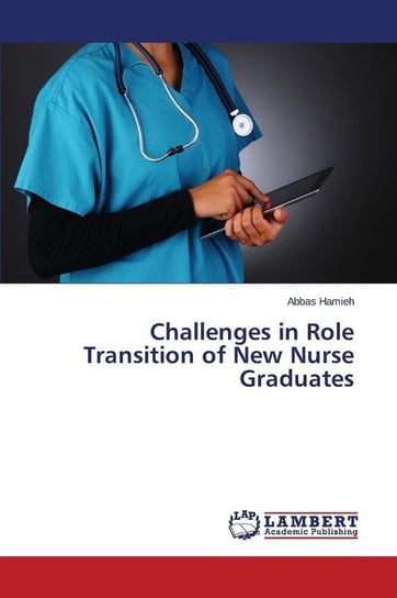 Challenges in Role Transition of New Nurse Graduates Hamieh Abbas