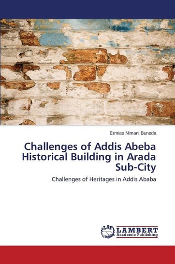 Challenges of Addis Abeba Historical Building in Arada Sub-City Nimani Buneda Ermias