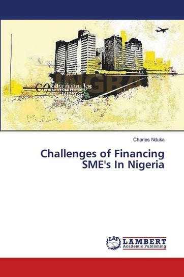 Challenges of Financing SME's In Nigeria Nduka Charles