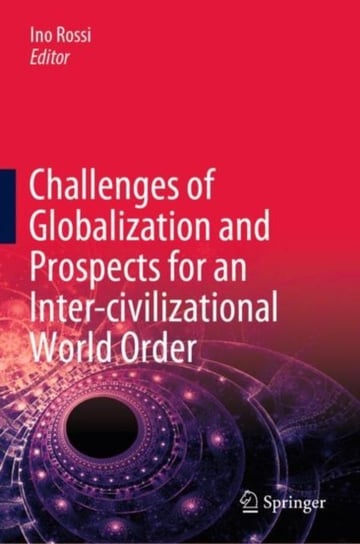 Challenges of Globalization and Prospects for an Inter-civilizational World Order Opracowanie zbiorowe