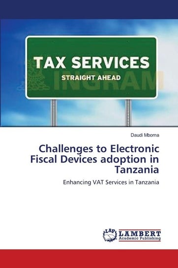 Challenges to Electronic Fiscal Devices adoption in Tanzania Mboma Daudi