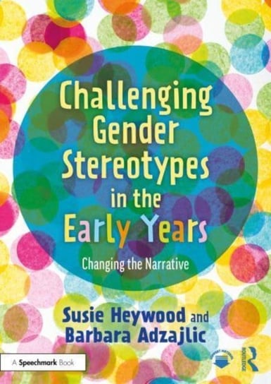 Challenging Gender Stereotypes in the Early Years: Changing the Narrative Susie Heywood