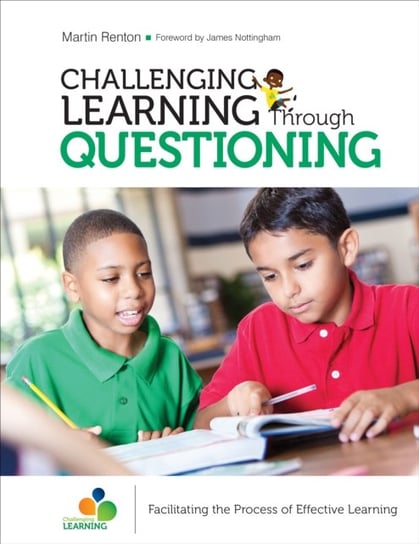 Challenging Learning Through Questioning. Facilitating the Process of Effective Learning Martin Renton