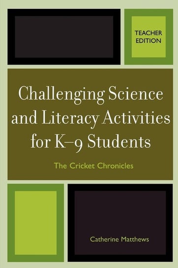 Challenging Science and Literacy Activities for K-9 Students - The Cricket Chronicles, Teacher Edition Matthews Catherine E.