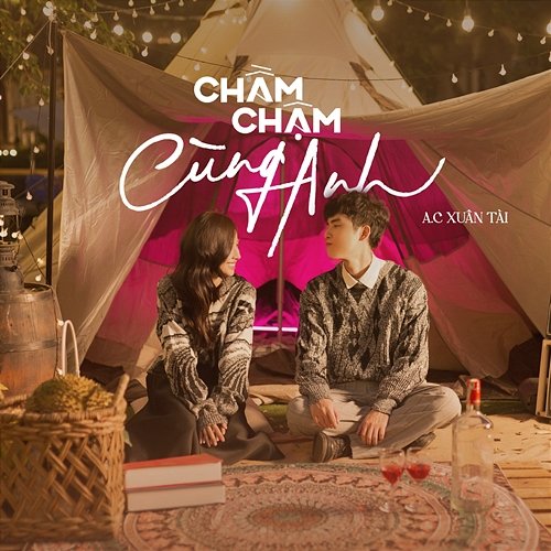 Chầm Chậm Cùng Anh A.C Xuân Tài