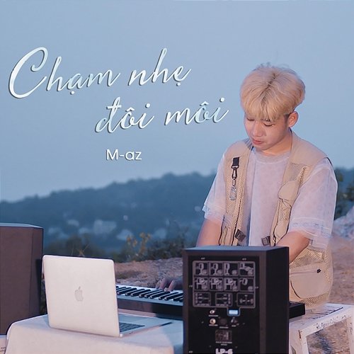 Chạm Nhẹ Đôi Môi M-az