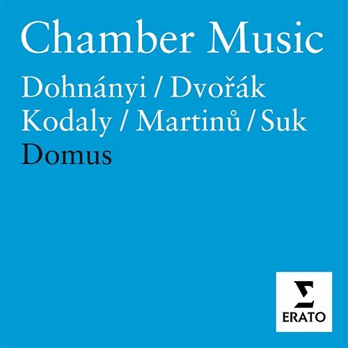 Chamber Music - Martinu, Dvorak, Kodaly, Dohnanyi, Suk Domus