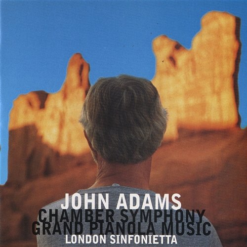 Chamber Symphony / Grand Pianola Music John Adams & London Sinfonietta