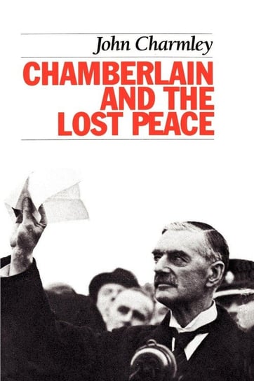 Chamberlain and the Lost Peace Charmley John