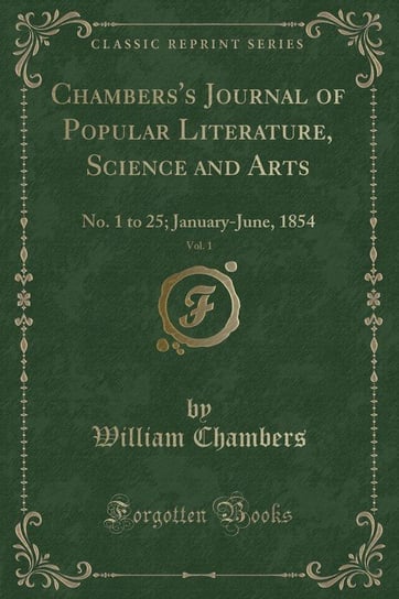 Chambers's Journal of Popular Literature, Science and Arts, Vol. 1 William Chambers