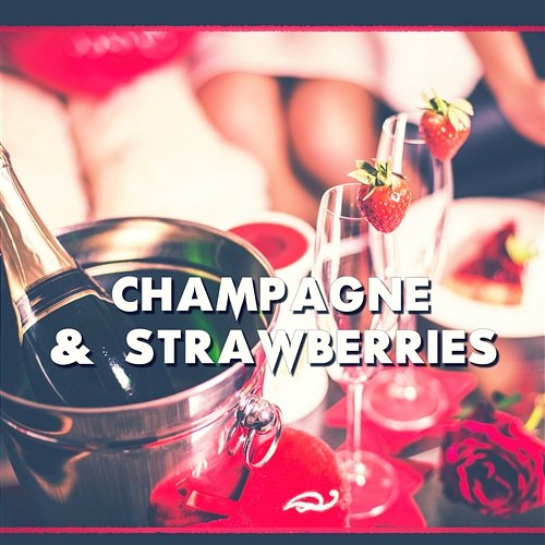 Champagne & Strawberries: Lounge Instrumental Jazz Music Atmosphere, Chill Evening Relaxation, Smooth & Soft, Romantic Candlelight Dinner Party Instrumental Jazz Music Ambient