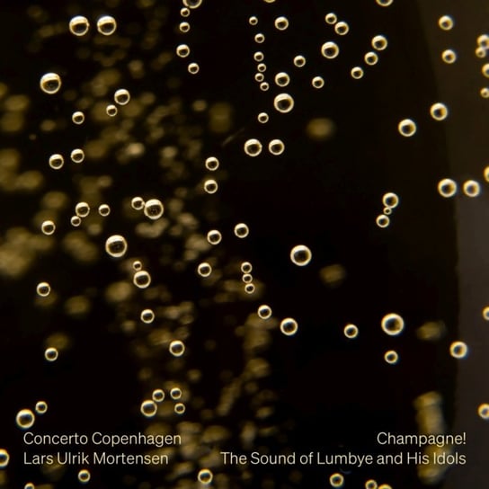 Champagne! The Sound of Lumbye and His Idols Concerto Copenhagen