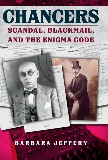 Chancers: Scandal, Blackmail, and the Enigma Code Barbara Jeffery