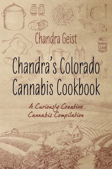 Chandra's Colorado Cannabis Cookbook Geist Chandra