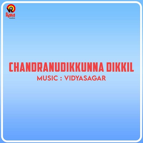 Chandranudikkunna Dikkil (Original Motion Picture Soundtrack) Vidyasagar & S. Ramesan Nair